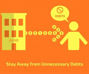 Rule 5: Debt Free Life - Stay away from unnecessary debts