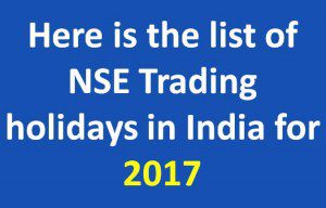 Here is the list of NSE Trading holidays in India for 2017