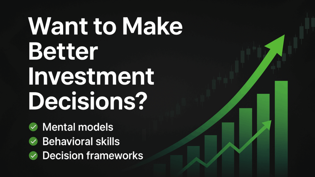 Banner showing the text ‘Want to Make Better Investment Decisions?’ with green growth chart, highlighting mental models, behavioral skills, and decision frameworks.